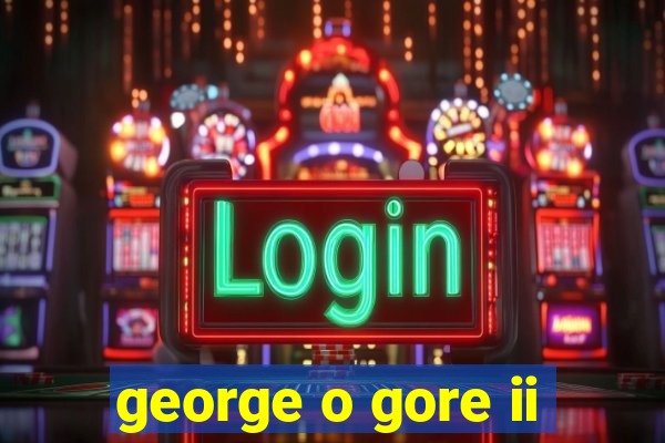 george o gore ii